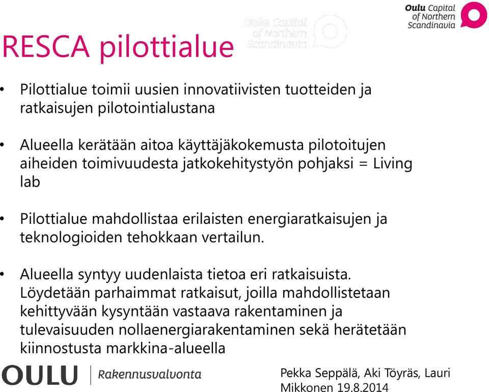 energiaratkaisujen ja teknologioiden tehokkaan vertailun. Alueella syntyy uudenlaista tietoa eri ratkaisuista.