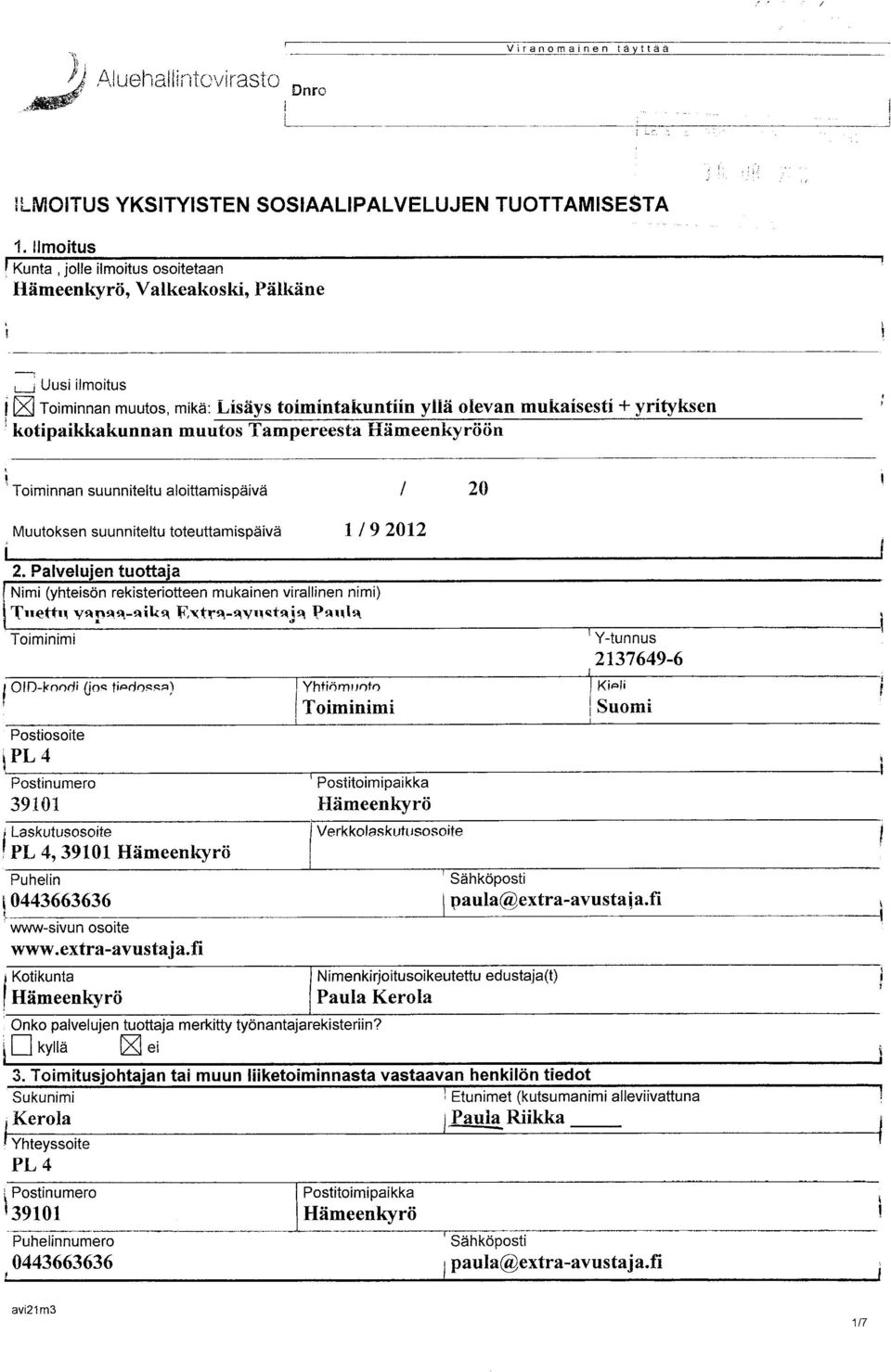 Tampereesta Hämeenkyröön + yr ityksen Toiminnan suunniteltu aloittamispäivä / 20 Muutoksen suunniteltu toteuttamispäivä 1 / 9 2012 2.