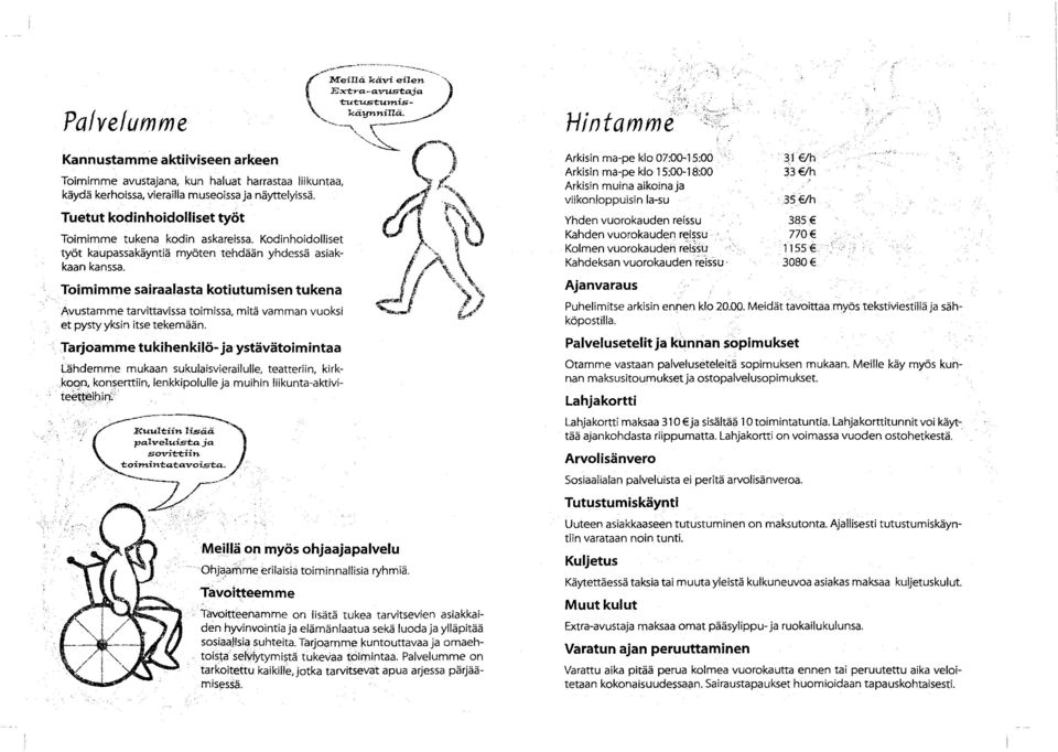 Toim im m e sairaalasta kotiutum isen tukena Avustamme tarvittavissa toimissa, mitä vamman vuoksi et pysty yksin itse tekemään.