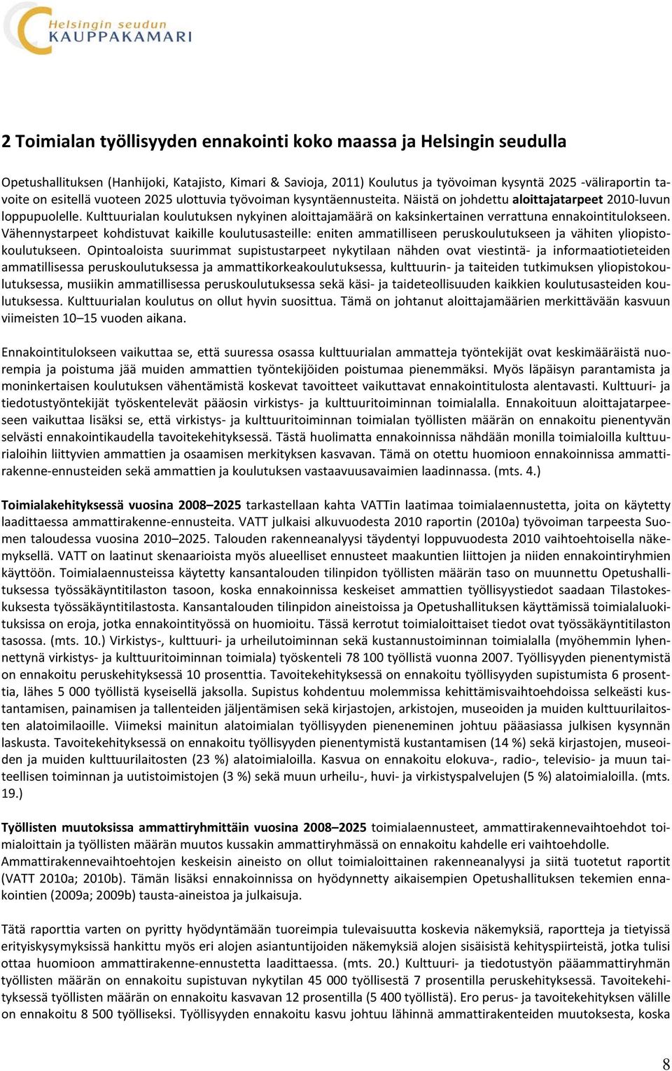 Kulttuurialan koulutuksen nykyinen aloittajamäärä on kaksinkertainen verrattuna ennakointitulokseen.