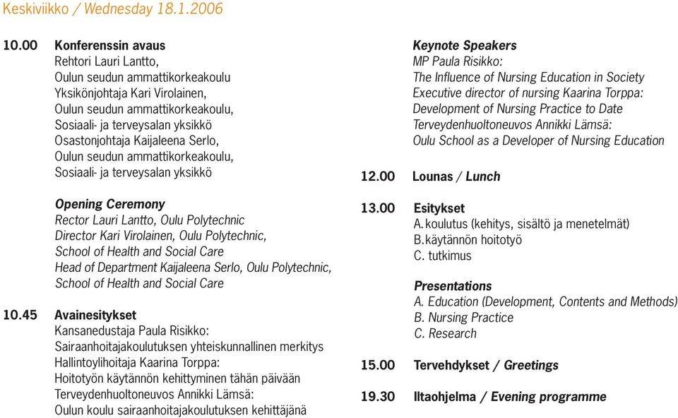 ammattikorkeakoulu, Opening Ceremony Rector Lauri Lantto, Oulu Polytechnic Director Kari Virolainen, Oulu Polytechnic, Head of Department Kaijaleena Serlo, Oulu Polytechnic, 10.