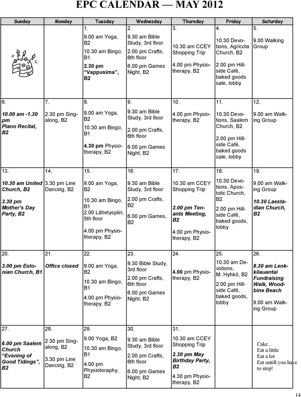 7. 8. 9. 10. 11. 12. 10.00 am -1.30 pm Piano Recital, 2.30 pm Singalong, 9.00 am Yoga, 10.30 am Bingo, B1 4.30 pm Physiotherapy, 9.30 am Bible Study, 3rd floor 2.00 pm Crafts, 6th floor 6.