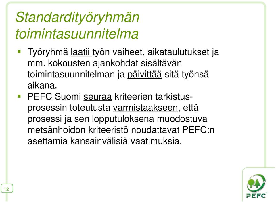 PEFC Suomi seuraa kriteerien tarkistusprosessin toteutusta varmistaakseen, että prosessi ja sen