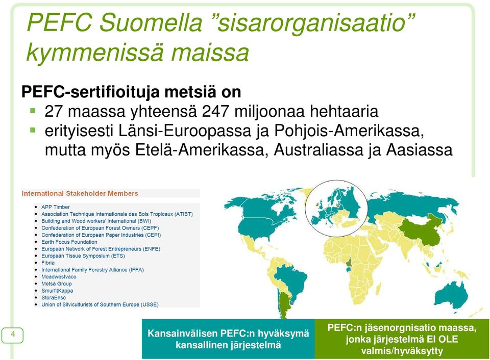 mutta myös Etelä-Amerikassa, Australiassa ja Aasiassa 4 Kansainvälisen PEFC:n hyväksymä