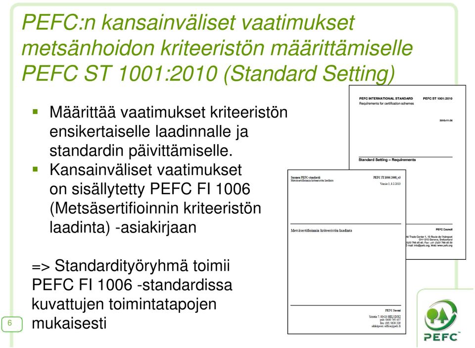 Kansainväliset vaatimukset on sisällytetty PEFC FI 1006 (Metsäsertifioinnin kriteeristön laadinta)