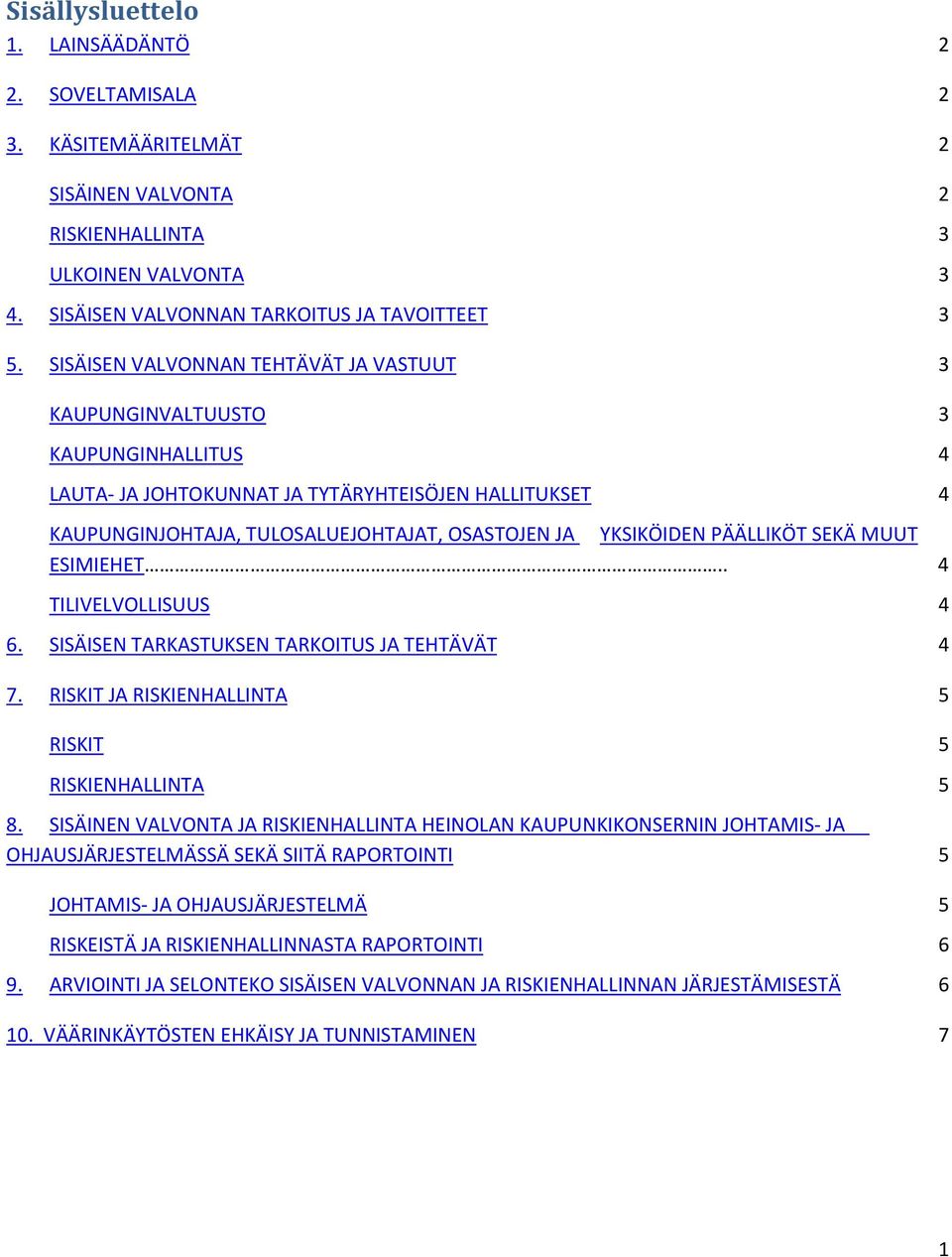 PÄÄLLIKÖT SEKÄ MUUT ESIMIEHET.. 4 TILIVELVOLLISUUS 4 6. SISÄISEN TARKASTUKSEN TARKOITUS JA TEHTÄVÄT 4 7. RISKIT JA RISKIENHALLINTA 5 RISKIT 5 RISKIENHALLINTA 5 8.