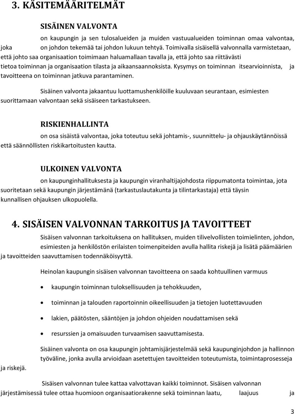 aikaansaannoksista. Kysymys on toiminnan itsearvioinnista, ja tavoitteena on toiminnan jatkuva parantaminen.