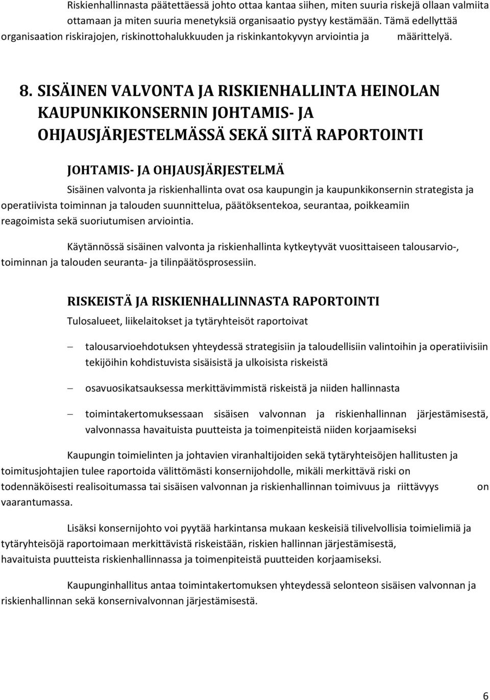 SISÄINEN VALVONTA JA RISKIENHALLINTA HEINOLAN KAUPUNKIKONSERNIN JOHTAMIS- JA OHJAUSJÄRJESTELMÄSSÄ SEKÄ SIITÄ RAPORTOINTI JOHTAMIS- JA OHJAUSJÄRJESTELMÄ Sisäinen valvonta ja riskienhallinta ovat osa