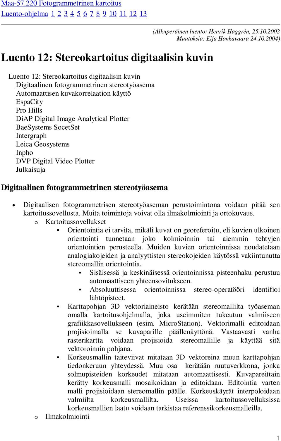 stereotyöasema Automaattisen kuvakorrelaation käyttö EspaCity Pro Hills DiAP Digital Image Analytical Plotter BaeSystems SocetSet Intergraph Leica Geosystems Inpho DVP Digital Video Plotter