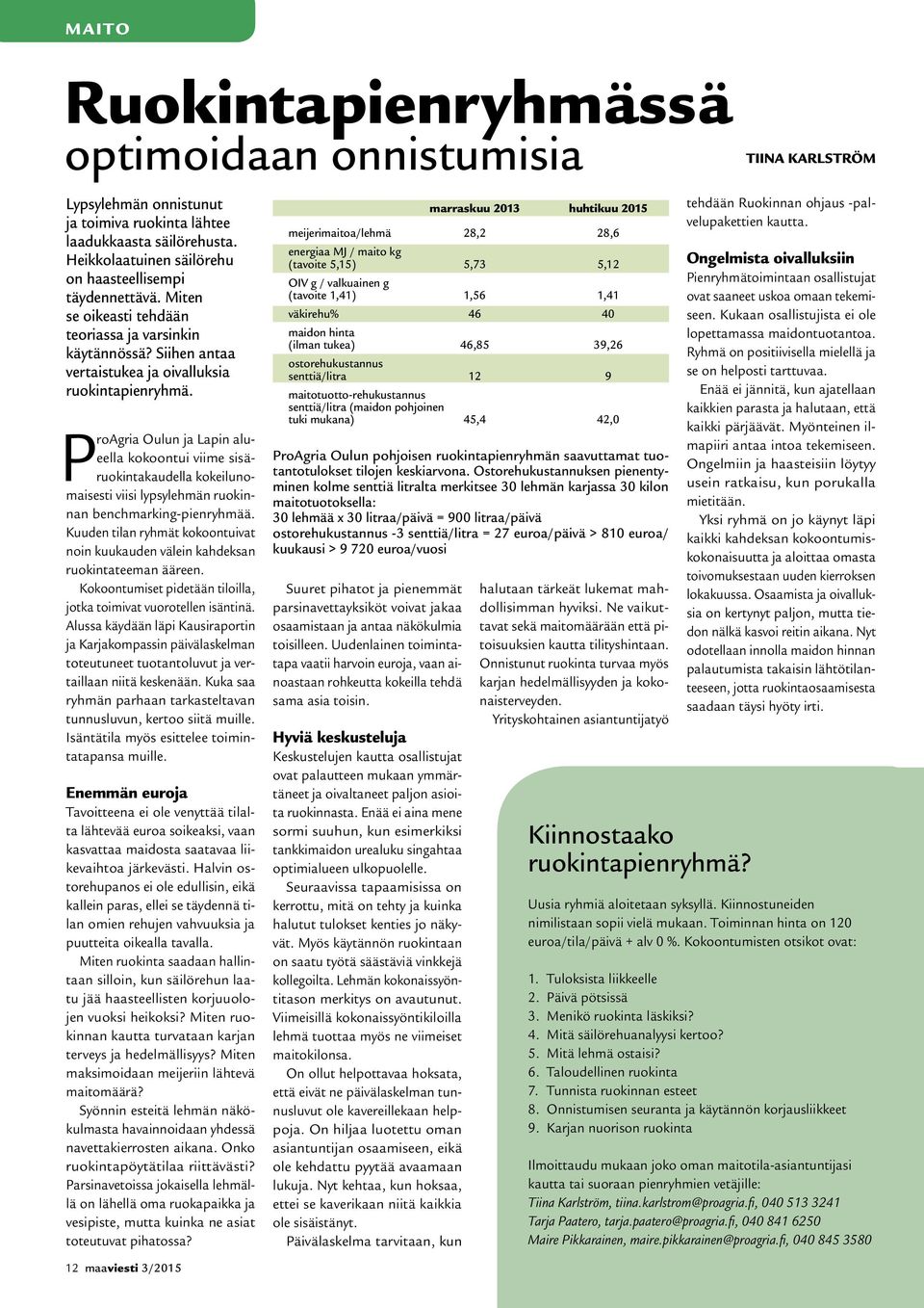 ProAgria Oulun ja Lapin alueella kokoontui viime sisäruokintakaudella kokeilunomaisesti viisi lypsylehmän ruokinnan benchmarking-pienryhmää.