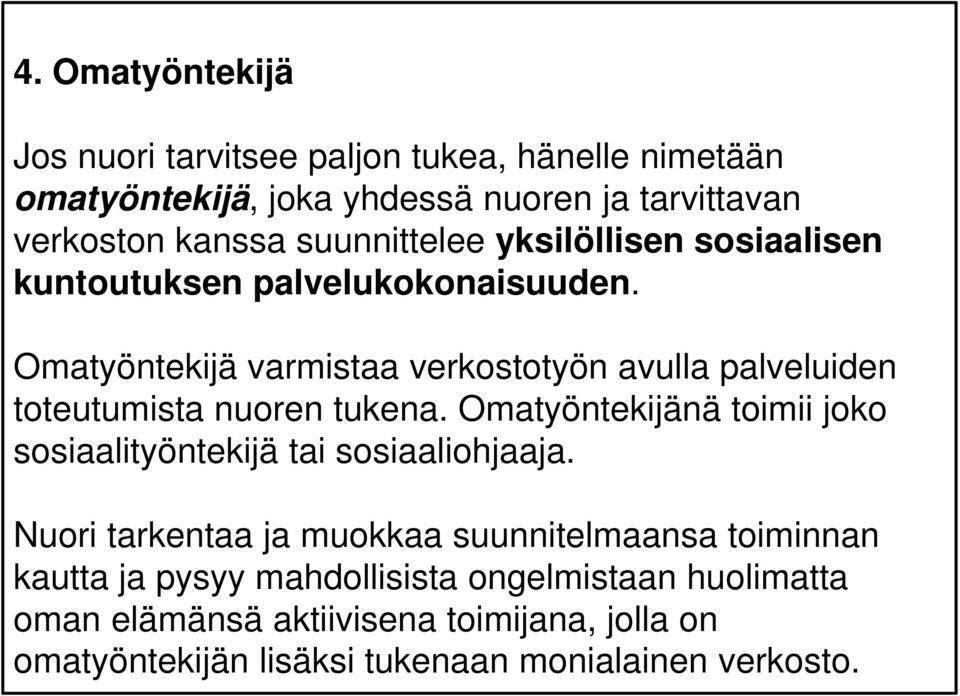 Omatyöntekijä varmistaa verkostotyön avulla palveluiden toteutumista nuoren tukena.