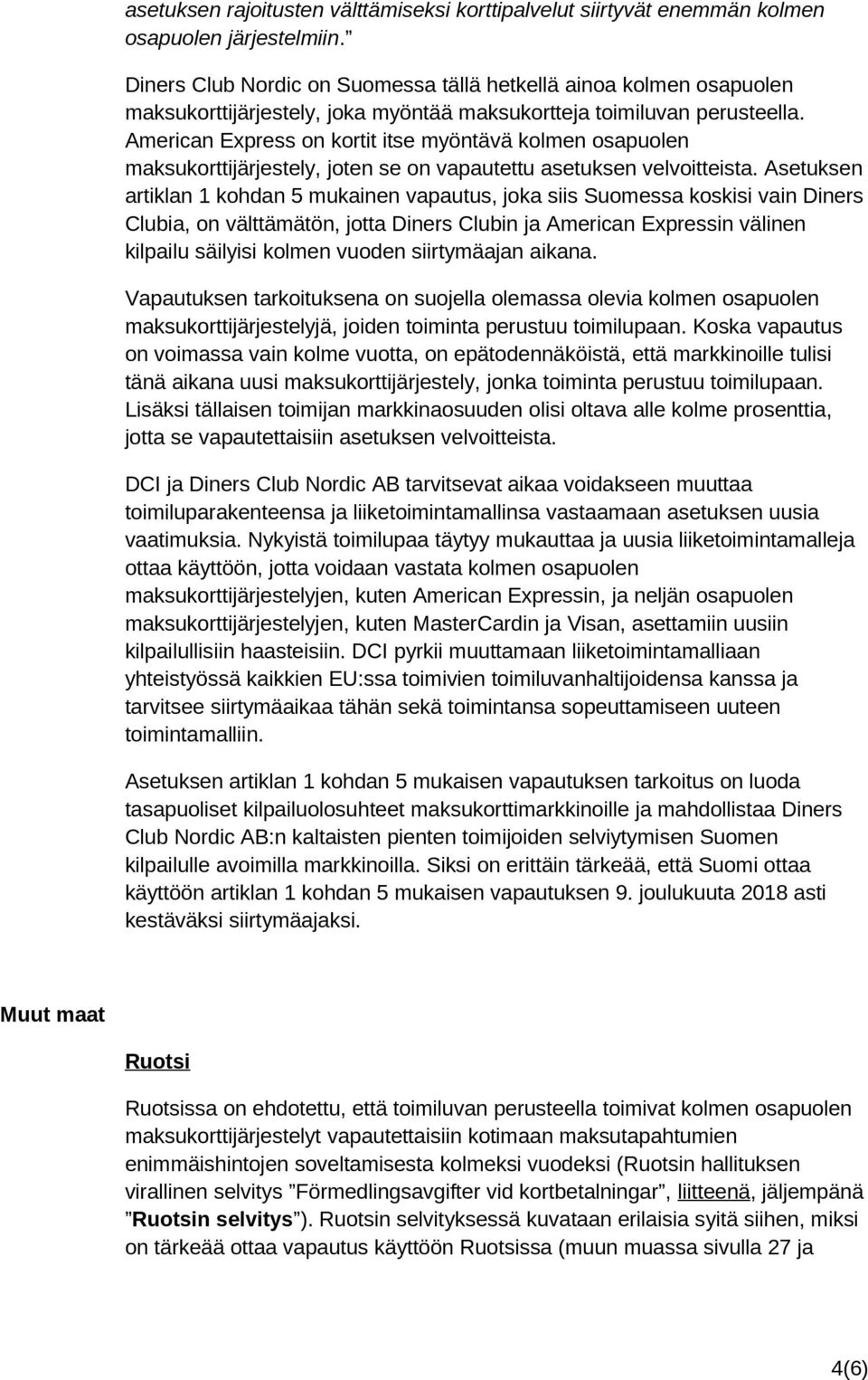 American Express on kortit itse myöntävä kolmen osapuolen maksukorttijärjestely, joten se on vapautettu asetuksen velvoitteista.
