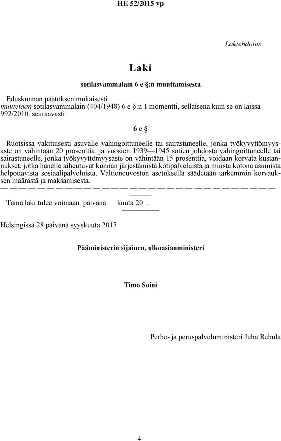 voidaan korvata kustannukset, jotka hänelle aiheutuvat kunnan järjestämistä kotipalveluista ja muista kotona asumista helpottavista sosiaalipalveluista.