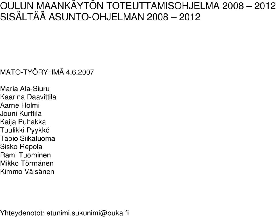 2007 Maria Ala-Siuru Kaarina Daavittila Aarne Holmi Jouni Kurttila Kaija