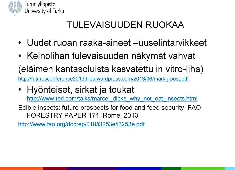 pdf Hyönteiset, sirkat ja toukat http://www.ted.com/talks/marcel_dicke_why_not_eat_insects.