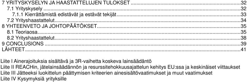 .. 41 Liite I Ainerajoituksia sisältävä ja 3R-vaihetta koskeva lainsäädäntö Liite II REACHin, jätelainsäädännön ja resurssitehokkuusajattelun