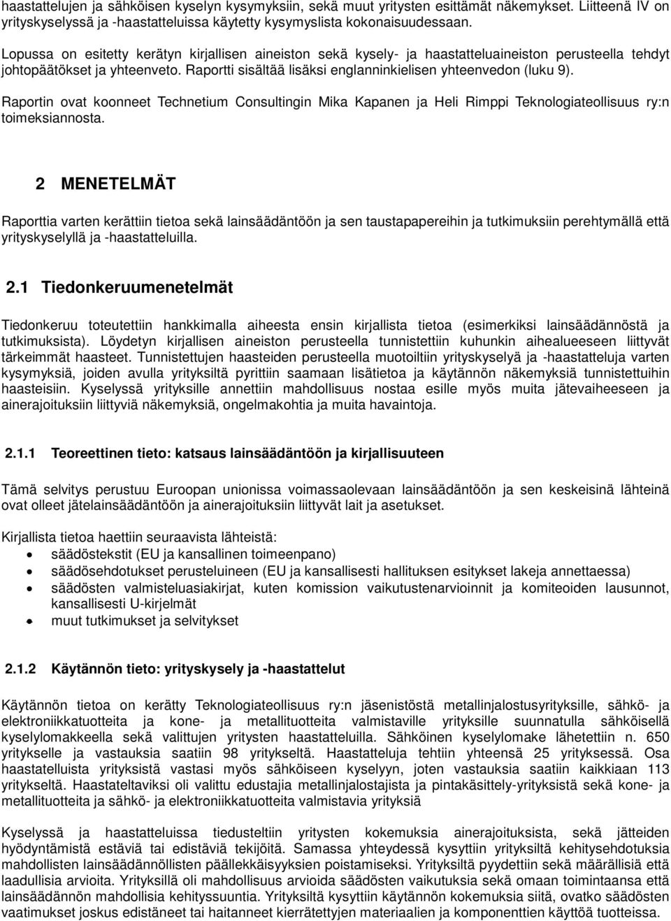 Raportti sisältää lisäksi englanninkielisen yhteenvedon (luku 9). Raportin ovat koonneet Technetium Consultingin Mika Kapanen ja Heli Rimppi Teknologiateollisuus ry:n toimeksiannosta.