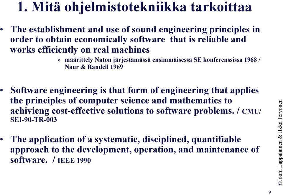 that form of engineering that applies the principles of computer science and mathematics to achivieng cost-effective solutions to software problems.