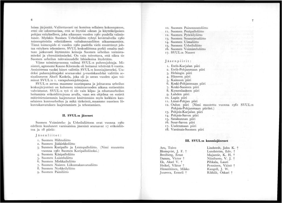 Myöskin Suomen Urheiluliitto ryhtyi kevättalvella 960 toimenpiteisiin edistääkseen valtakunnanliiton aikaansaamista.