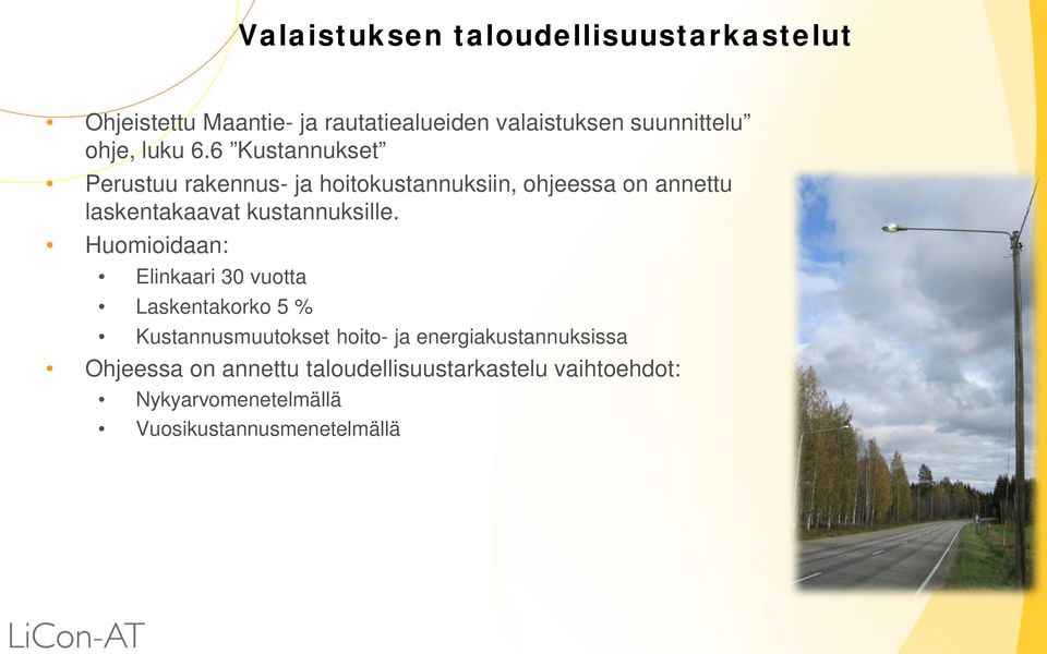 6 Kustannukset Perustuu rakennus- ja hoitokustannuksiin, ohjeessa on annettu laskentakaavat kustannuksille.