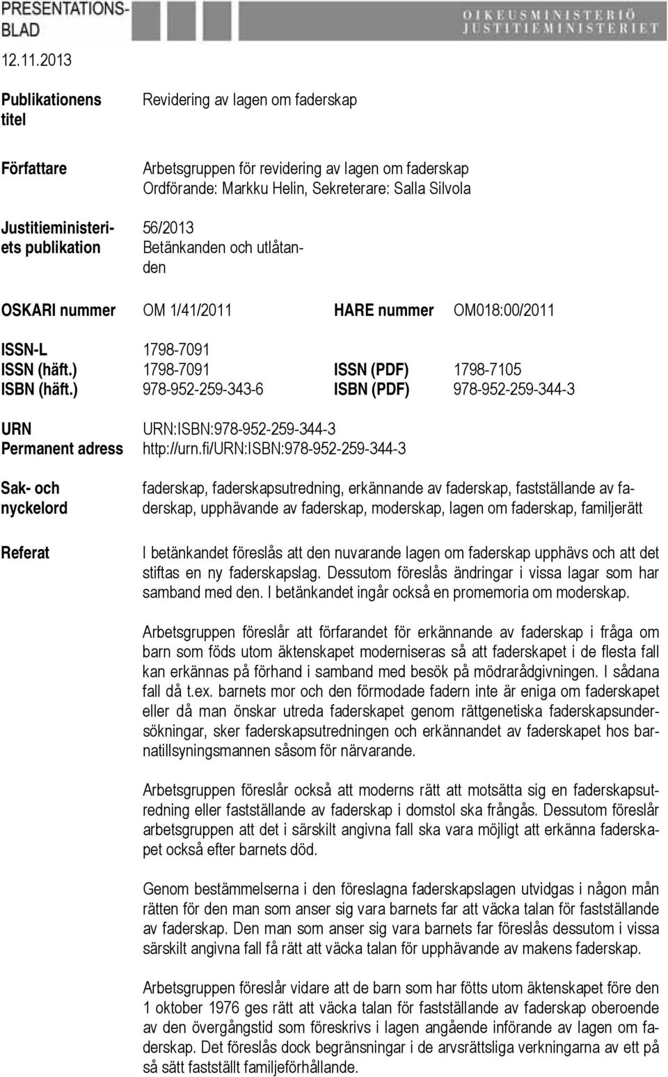 Silvola 56/2013 Betänkanden och utlåtanden OSKARI nummer OM 1/41/2011 HARE nummer OM018:00/2011 ISSN-L 1798-7091 ISSN (häft.) 1798-7091 ISSN (PDF) 1798-7105 ISBN (häft.