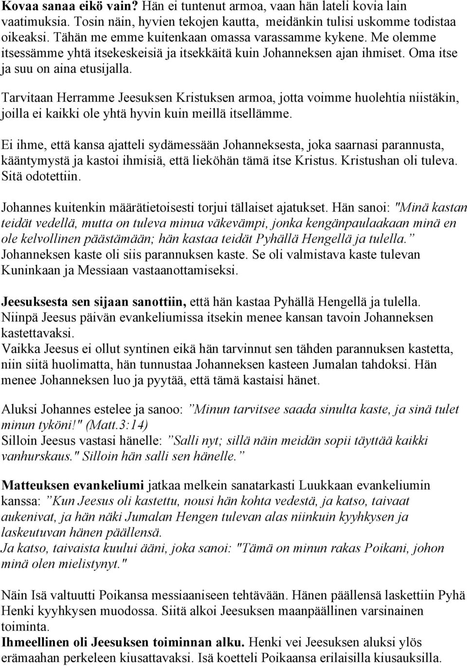 Tarvitaan Herramme Jeesuksen Kristuksen armoa, jotta voimme huolehtia niistäkin, joilla ei kaikki ole yhtä hyvin kuin meillä itsellämme.