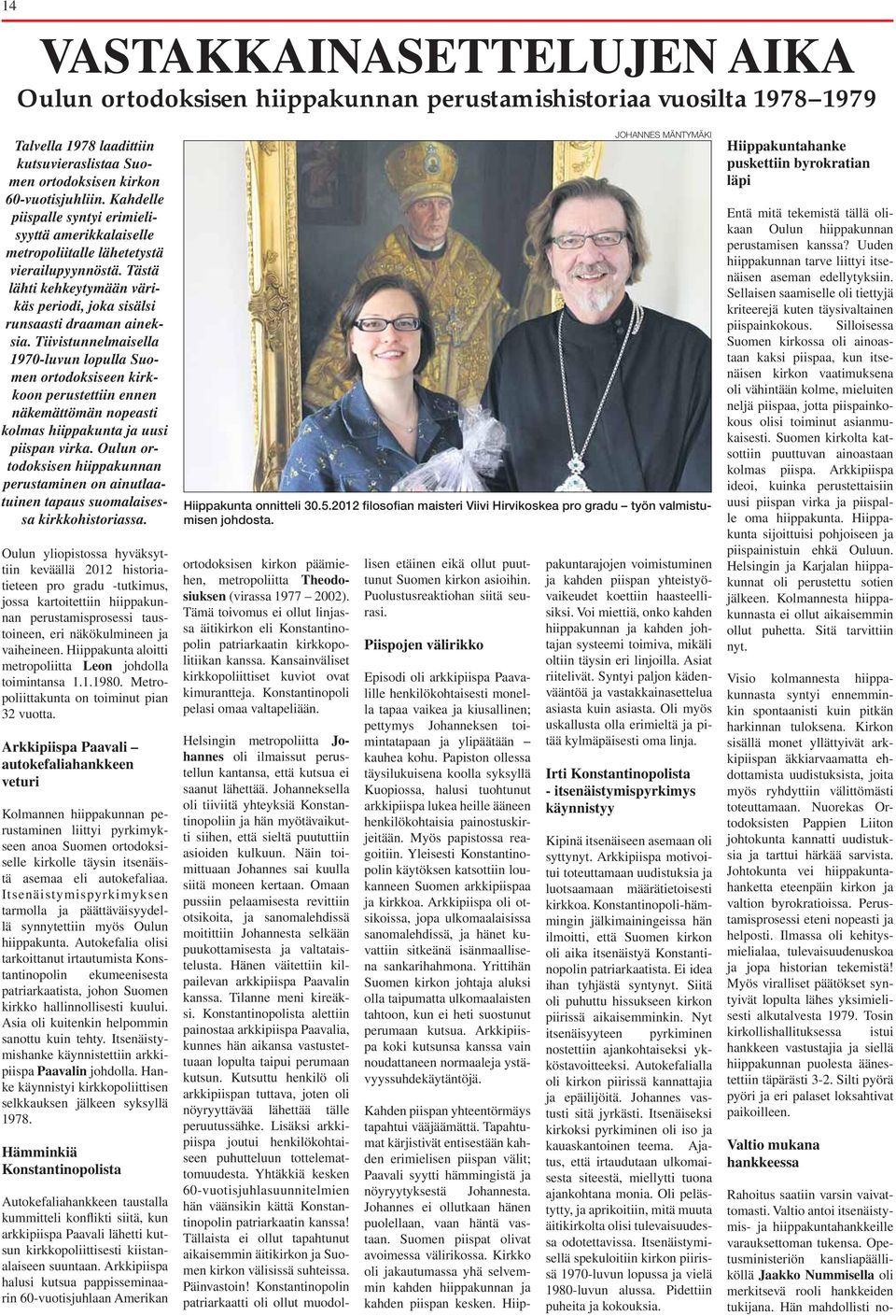 Tiivistunnelmaisella 1970-luvun lopulla Suomen ortodoksiseen kirkkoon perustettiin ennen näkemättömän nopeasti kolmas hiippakunta ja uusi piispan virka.