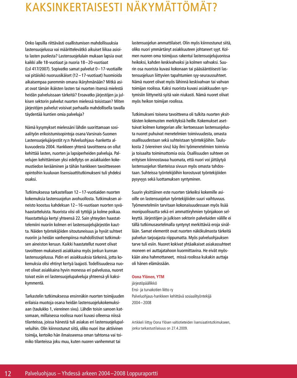 Sopivatko samat palvelut 0 17 -vuotiaille vai pitäisikö nuoruusikäiset (12 17 -vuotiaat) huomioida aikaisempaa paremmin omana ikäryhmänään?