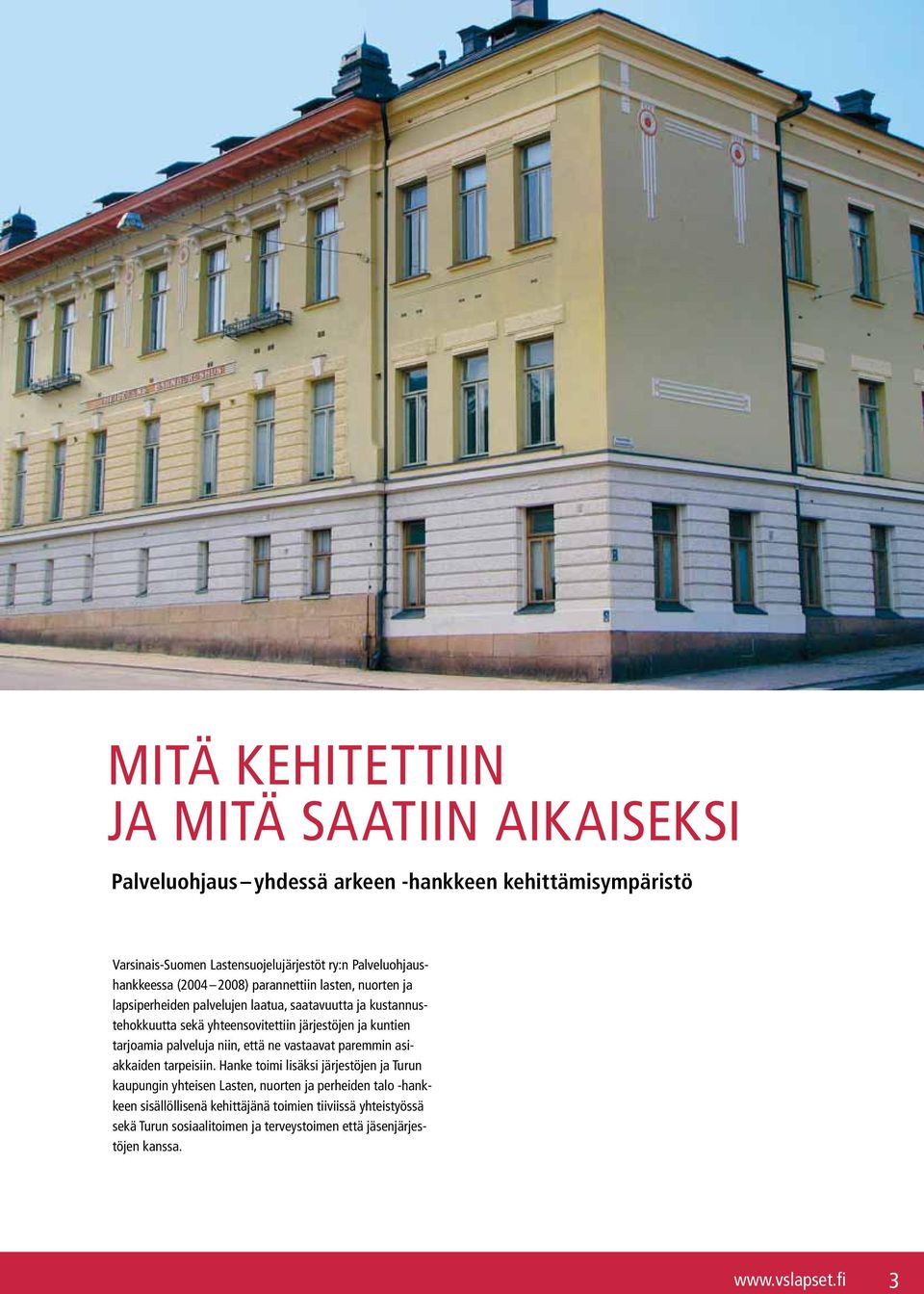 järjestöjen ja kuntien tarjoamia palveluja niin, että ne vastaavat paremmin asiakkaiden tarpeisiin.