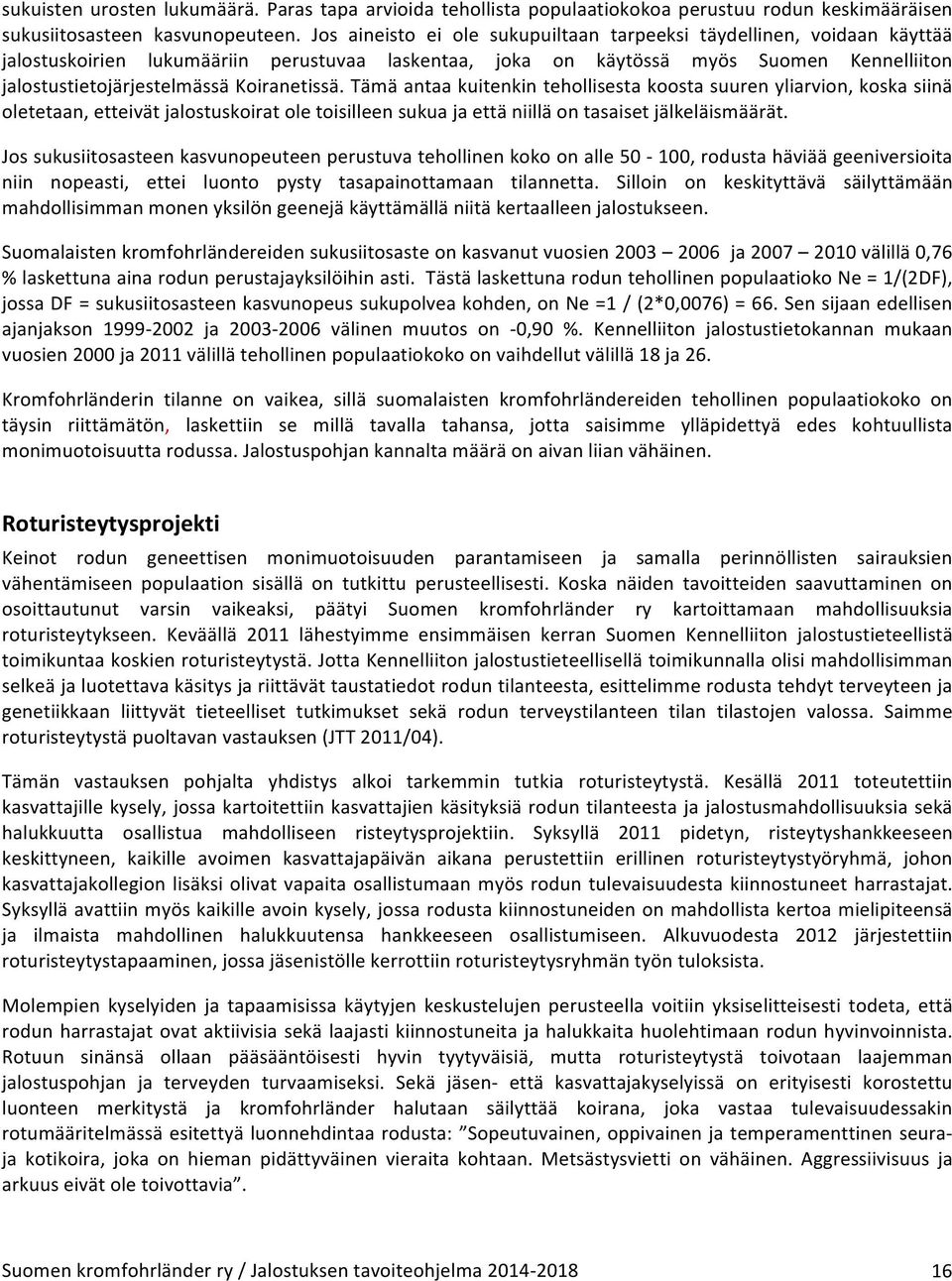 Koiranetissä. Tämä antaa kuitenkin tehollisesta koosta suuren yliarvion, koska siinä oletetaan, etteivät jalostuskoirat ole toisilleen sukua ja että niillä on tasaiset jälkeläismäärät.