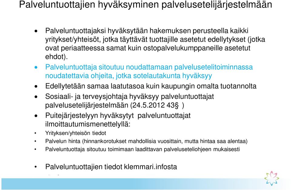 Palveluntuottaja sitoutuu noudattamaan palvelusetelitoiminnassa noudatettavia ohjeita, jotka sotelautakunta hyväksyy Edellytetään samaa laatutasoa kuin kaupungin omalta tuotannolta Sosiaali- ja