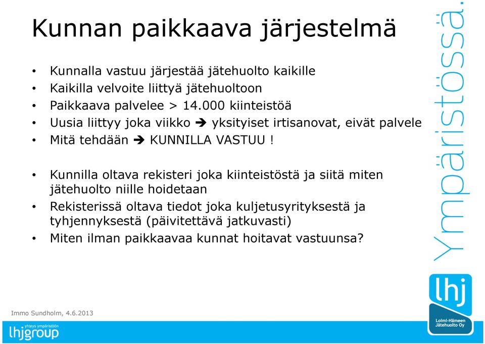 000 kiinteistöä Uusia liittyy joka viikko yksityiset irtisanovat, eivät palvele Mitä tehdään KUNNILLA VASTUU!