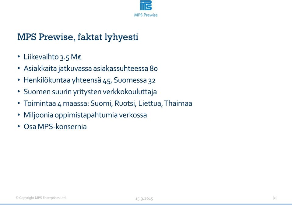 Suomessa 32 Suomen suurin yritysten verkkokouluttaja Toimintaa 4 maassa: Suomi,