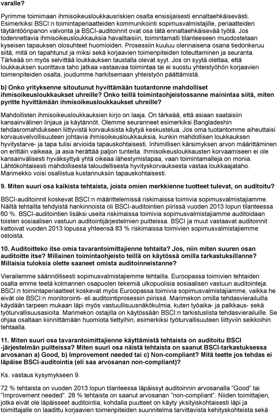Jos todennettavia ihmisoikeusloukkauksia havaittaisiin, toimintamalli tilanteeseen muodostetaan kyseisen tapauksen olosuhteet huomioiden.