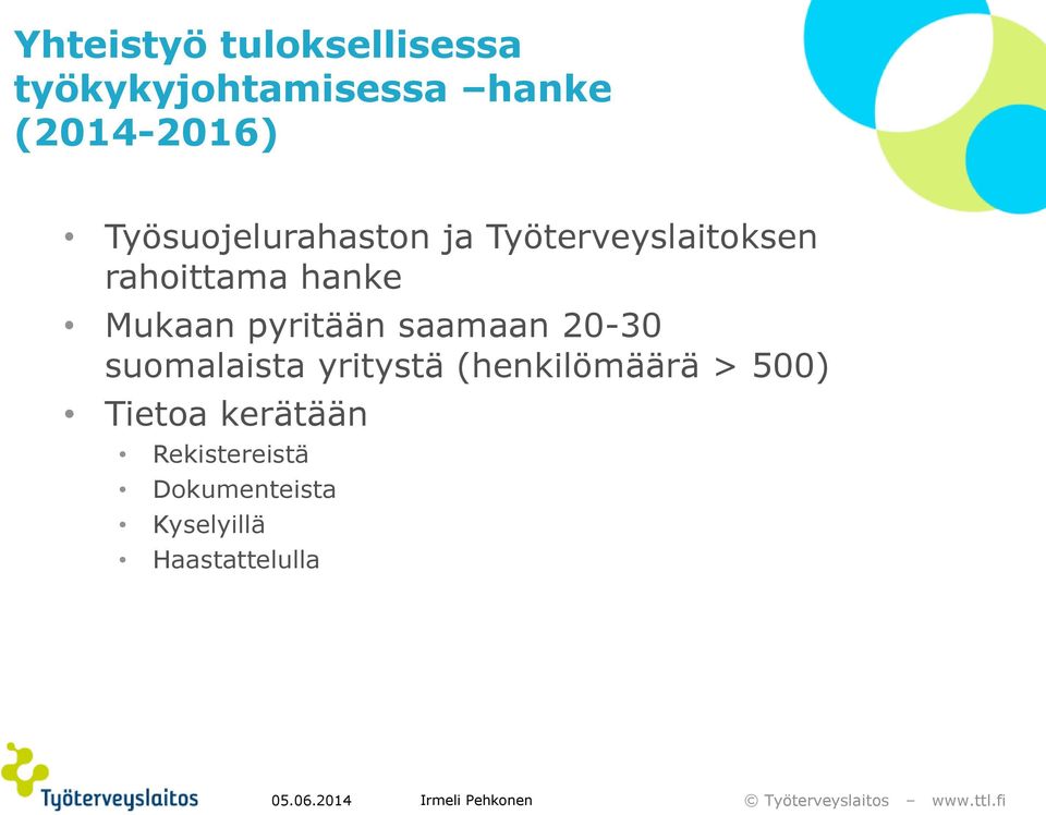 pyritään saamaan 20-30 suomalaista yritystä (henkilömäärä > 500)