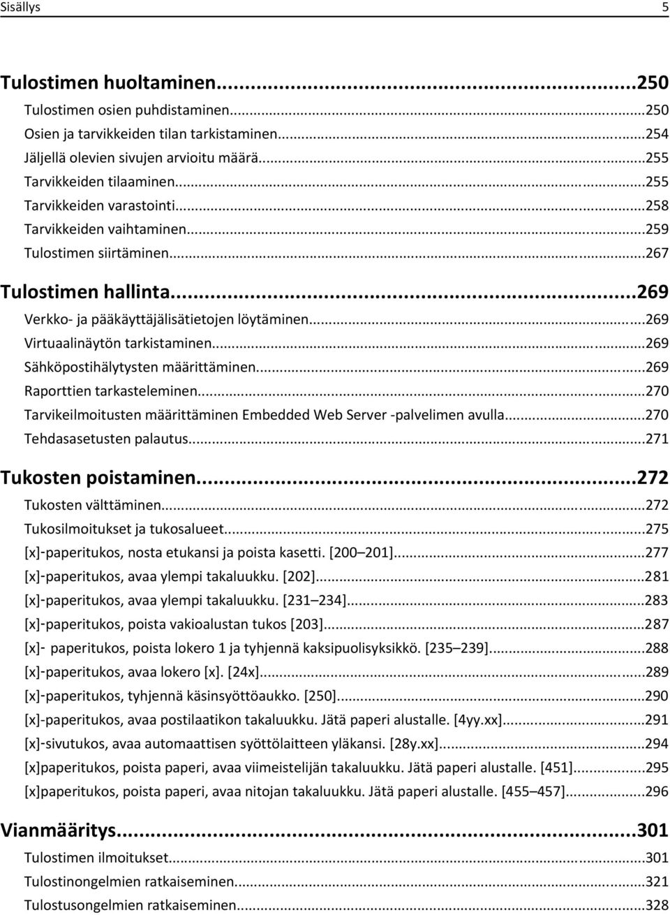 ..269 Virtuaalinäytön tarkistaminen...269 Sähköpostihälytysten määrittäminen...269 Raporttien tarkasteleminen...270 Tarvikeilmoitusten määrittäminen Embedded Web Server -palvelimen avulla.