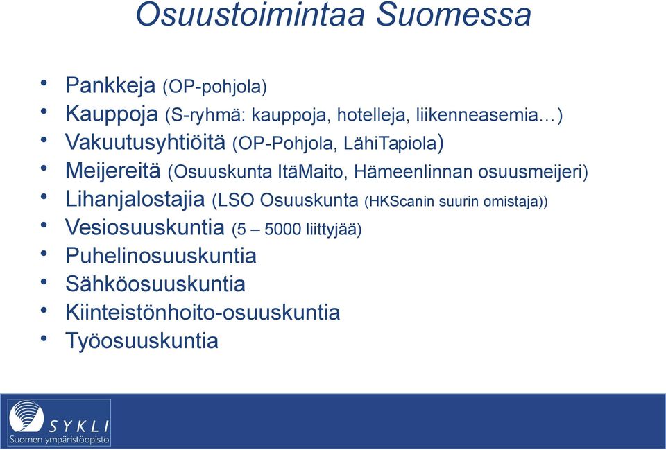 Hämeenlinnan osuusmeijeri) Lihanjalostajia (LSO Osuuskunta (HKScanin suurin omistaja))