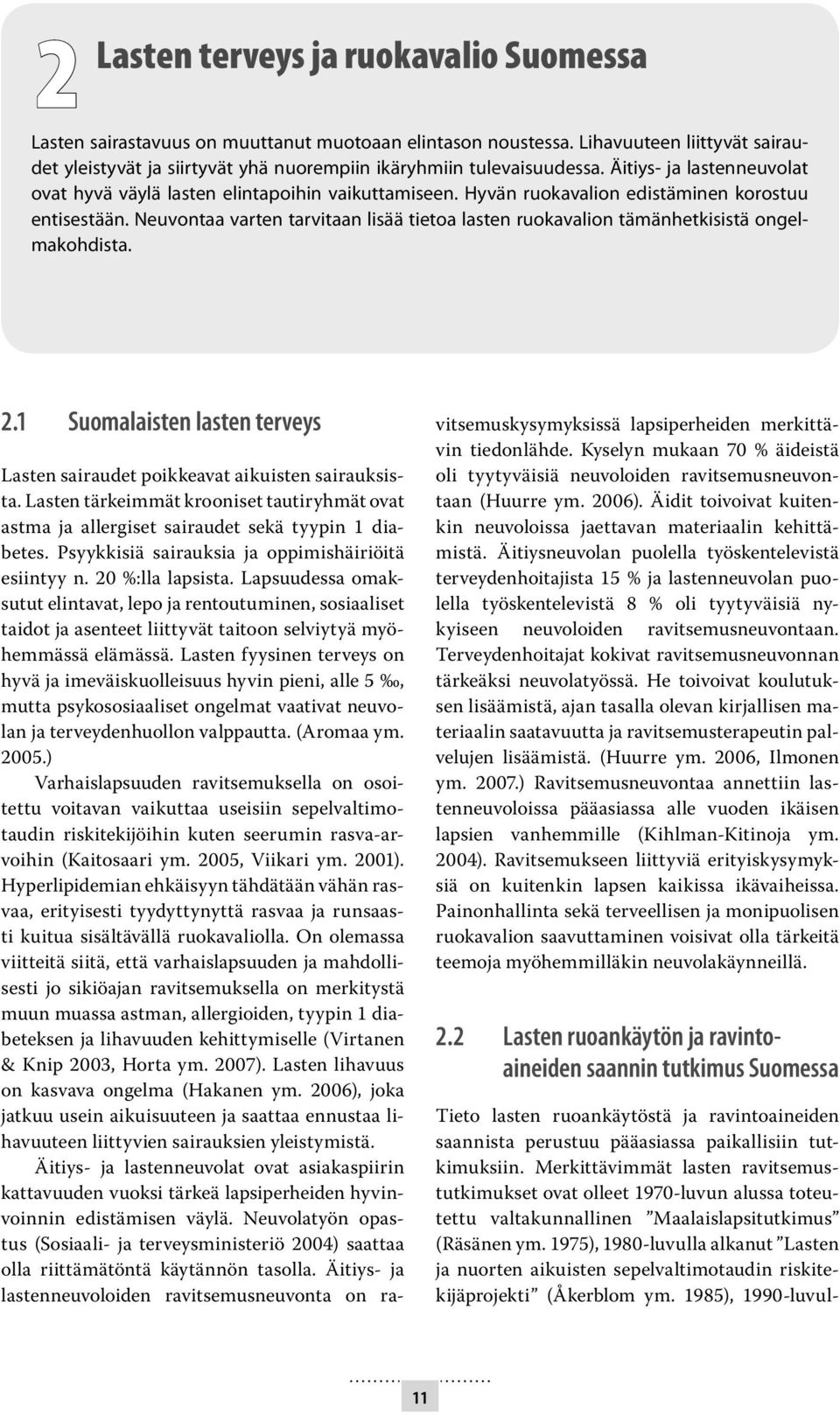Neuvontaa varten tarvitaan lisää tietoa lasten ruokavalion tämänhetkisistä ongelmakohdista.. Suomalaisten lasten terveys Lasten sairaudet poikkeavat aikuisten sairauksista.
