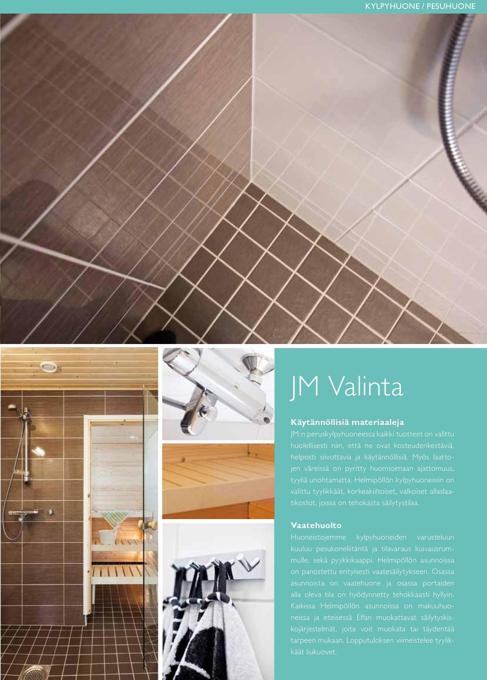 Helmipöllön kylpyhuoneisiin on valittu tyylikkäät, korkeakiiltoiset, valkoiset allaslaatikostot, joissa on tehokasta säilytystilaa.