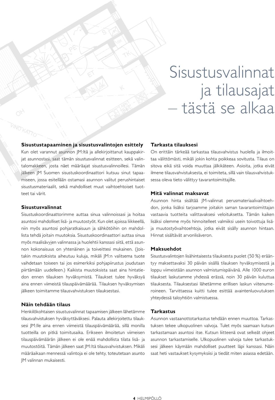 valintalomakkeen, josta näet määräajat sisustusvalinnoillesi.