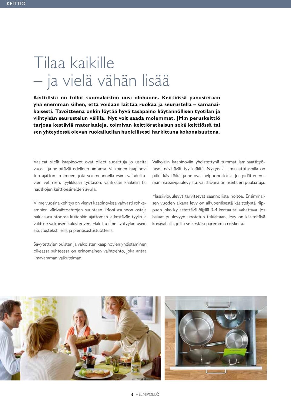 JM:n peruskeittiö tarjoaa kestäviä materiaaleja, toimivan keittiöratkaisun sekä keittiössä tai sen yhteydessä olevan ruokailutilan huolellisesti harkittuna kokonaisuutena.