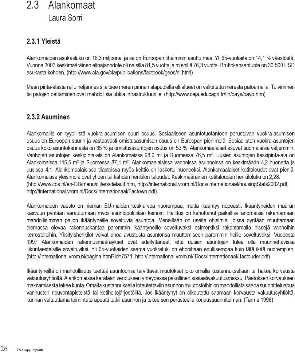 html) Maan pinta-alasta reilu neljännes sijaitsee meren pinnan alapuolella eli alueet on valloitettu merestä patoamalla. Tulviminen tai patojen pettäminen ovat mahdollisia uhkia infrastruktuurille.