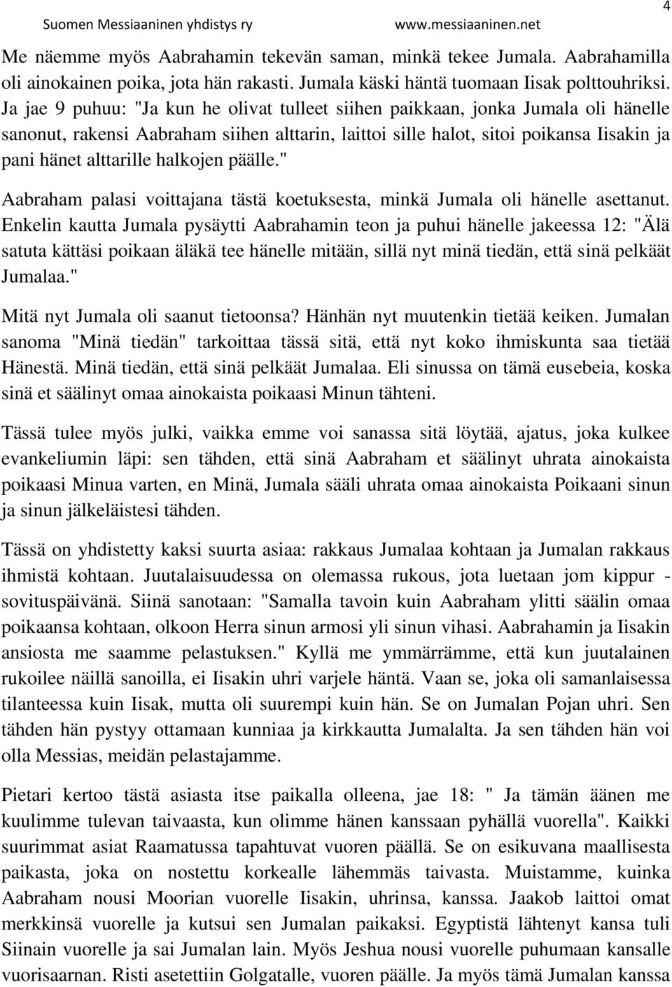 halkojen päälle." Aabraham palasi voittajana tästä koetuksesta, minkä Jumala oli hänelle asettanut.