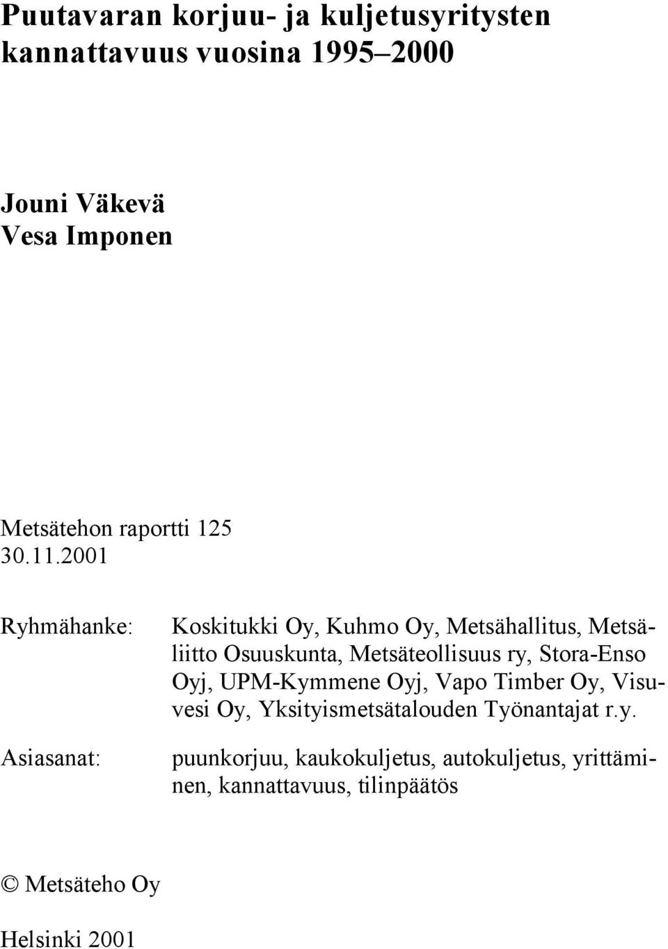 2001 Ryhmähanke: Asiasanat: Koskitukki Oy, Kuhmo Oy, Metsähallitus, Metsäliitto Osuuskunta, Metsäteollisuus ry,