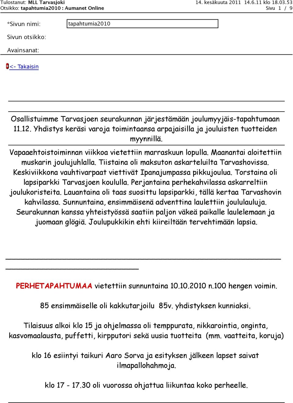 Tiistaina oli maksuton askarteluilta Tarvashovissa. Keskiviikkona vauhtivarpaat viettivät Ipanajumpassa pikkujoulua. Torstaina oli lapsiparkki Tarvasjoen koululla.