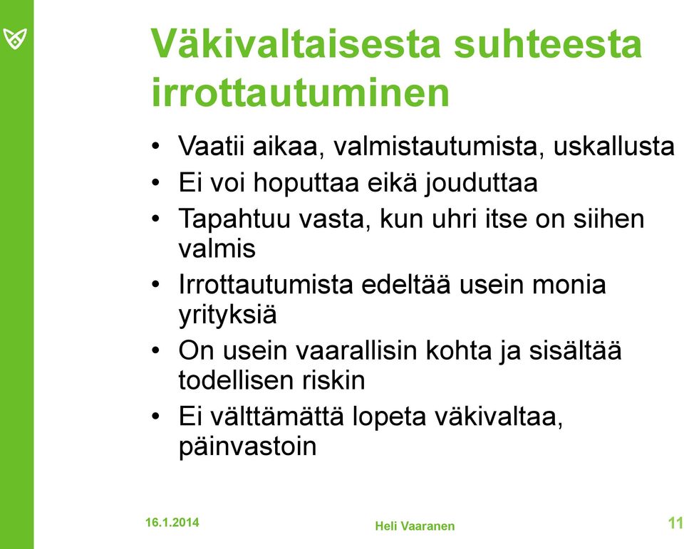 Irrottautumista edeltää usein monia yrityksiä On usein vaarallisin kohta ja sisältää