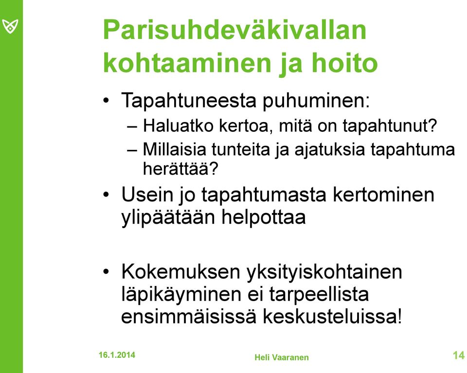 Usein jo tapahtumasta kertominen ylipäätään helpottaa Kokemuksen