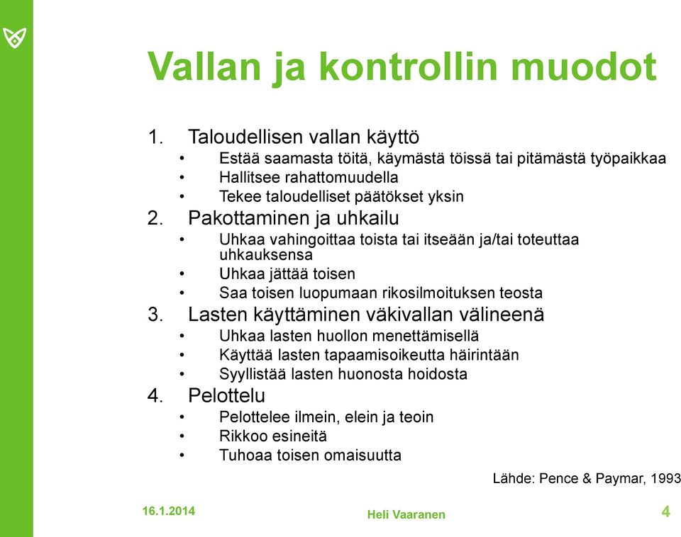 Pakottaminen ja uhkailu Uhkaa vahingoittaa toista tai itseään ja/tai toteuttaa uhkauksensa Uhkaa jättää toisen Saa toisen luopumaan rikosilmoituksen teosta 3.