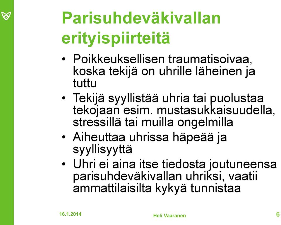 mustasukkaisuudella, stressillä tai muilla ongelmilla Aiheuttaa uhrissa häpeää ja syyllisyyttä