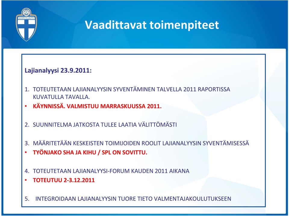 VALMISTUU MARRASKUUSSA 2011. 2. SUUNNITELMA JATKOSTA TULEE LAATIA VÄLITTÖMÄSTI 3.